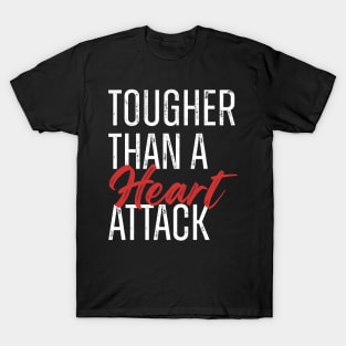 Tougher Than A Heart Attack T-Shirt